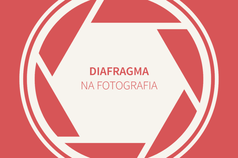 Diafragma na Fotografia – 03 coisa que você precisa aprender